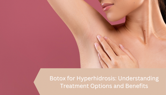 Botox for Hyperhidrosis: Understanding Treatment Options and Benefits